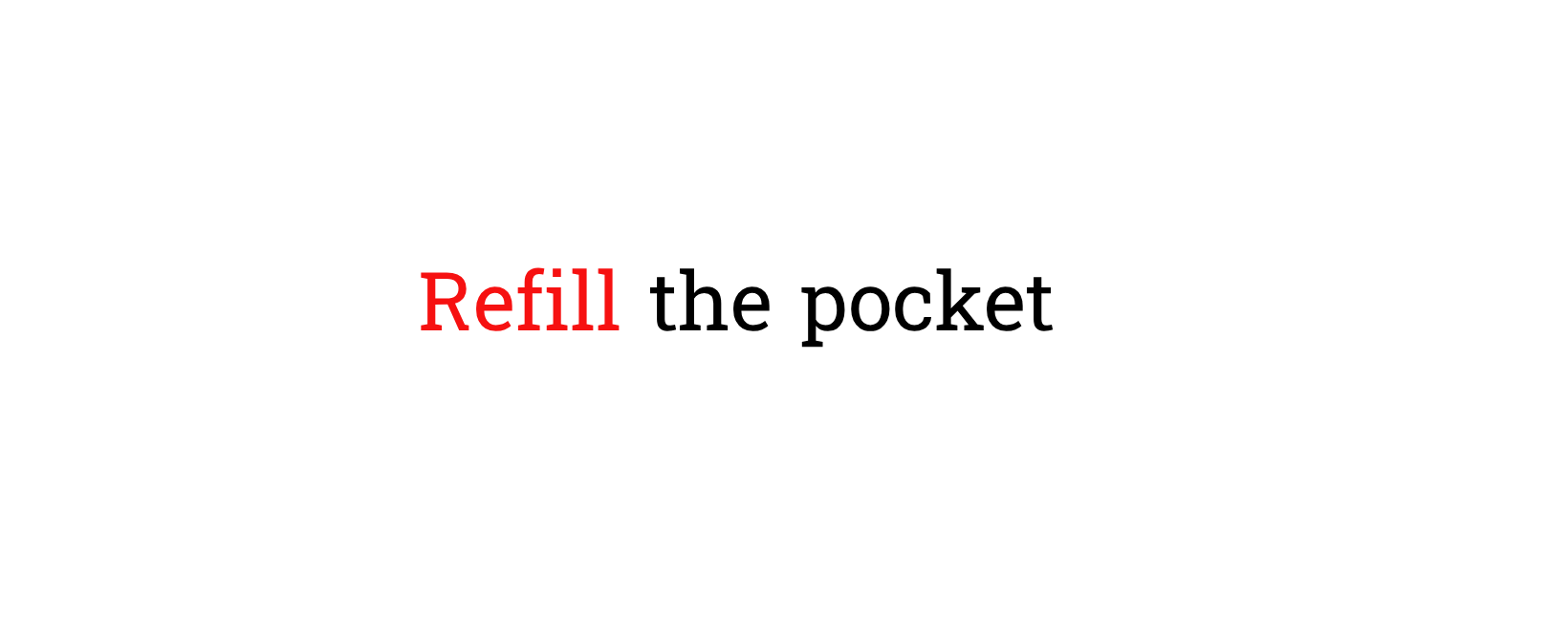 Refill the pocket